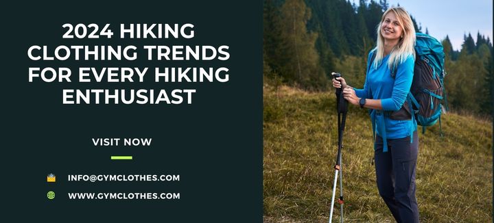 2024 Hiking Clothing Trends For Every Hiking Enthusiast
