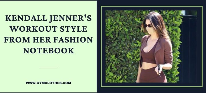 Steal Kendall Jenner’s Workout Style From Her Fashion Notebook